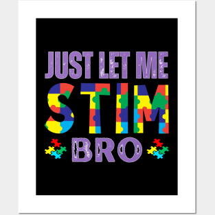 JUST LET ME AUTISC STIM BRO Posters and Art